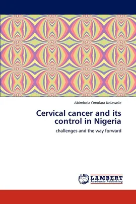 Cervical Cancer and Its Control in Nigeria - Abimbola Omolara Kolawole