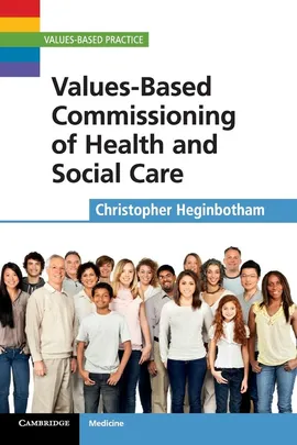 Values-Based Commissioning of Health and Social Care - Christopher Heginbotham
