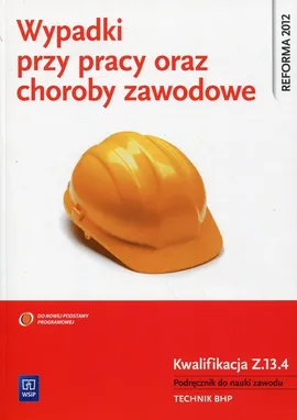 Wypadki przy pracy oraz choroby zawodowe Kwalifikacja Z.13.4 Podręcznik do nauki zawodu - Tadeusz Cieszkowski