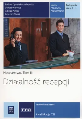 Hotelarstwo Tom 3 Działalnośc recepcji Podręcznik Część 1 - Barbara Cymańska-Garbowska, Jadwiga Pietras, Danuta Witrykus