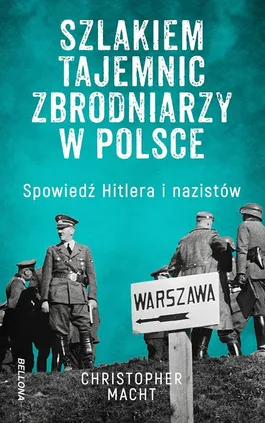 Szlakiem tajemnic zbrodniarzy w Polsce - Christopher Macht