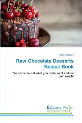 Raw Chocolate Desserts Recipe Book - Pauline Hanuise