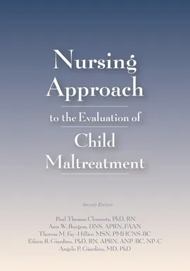 Nursing Approach to the Evaluation of Child Maltreatment - Paul Thomas Clements