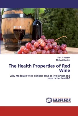 The Health Properties of Red Wine - Karl J. Neeser