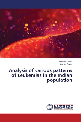 Analysis of various patterns of Leukemias in the Indian population - Neema Tiwari