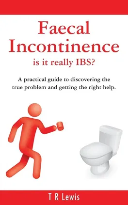 Faecal Incontinence - is it really IBS? (UK version) - T R Lewis