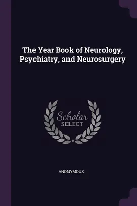 The Year Book of Neurology, Psychiatry, and Neurosurgery - Anonymous