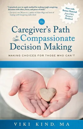 The Caregiver's Path to Compassionate Decision Making - Viki Kind