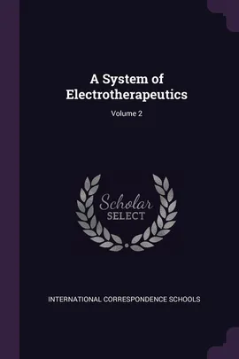 A System of Electrotherapeutics; Volume 2 - Correspondence Schools International