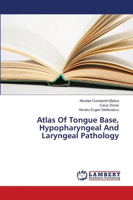 Atlas Of Tongue Base, Hypopharyngeal And Laryngeal Pathology - Nicolae Constantin Balica