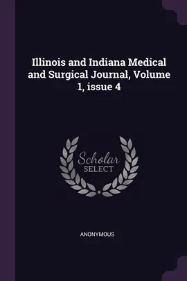 Illinois and Indiana Medical and Surgical Journal, Volume 1, issue 4 - Anonymous