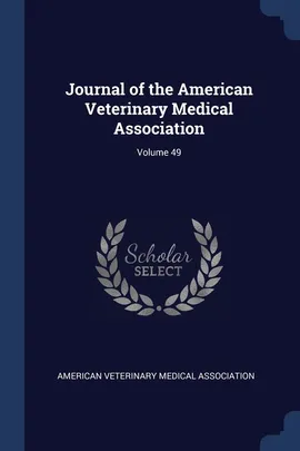 Journal of the American Veterinary Medical Association; Volume 49 - Veterinary Medical Association American
