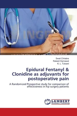 Epidural Fentanyl & Clonidine as adjuvants for postoperative pain - Swati Chhabra