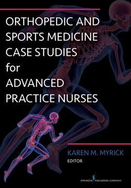 Orthopedic and Sports Medicine Case Studies for Nurse Practitioners - Karen M. Myrick