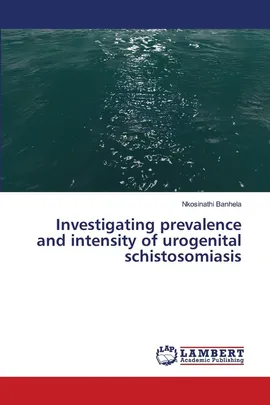 Investigating prevalence and intensity of urogenital schistosomiasis - Nkosinathi Banhela
