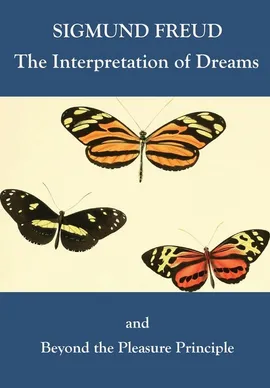 The Interpretation of Dreams and Beyond the Pleasure Principle - Sigmund Freud