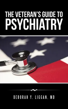 The Veteran's Guide to Psychiatry - MD Deborah Y. Liggan