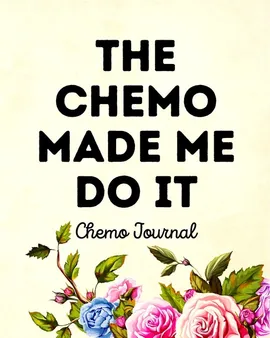 The Chemo Made Me Do It - Aimee Michaels