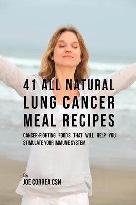 41 All Natural Lung Cancer Meal Recipes - Joe Correa