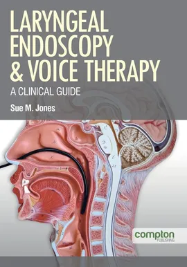 Laryngeal Endoscopy and Voice Therapy - Sue M Jones