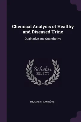 Chemical Analysis of Healthy and Diseased Urine - Nüys Thomas C. Van