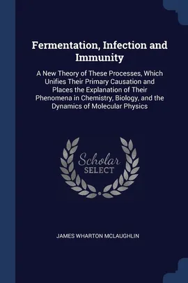 Fermentation, Infection and Immunity - James Wharton McLaughlin