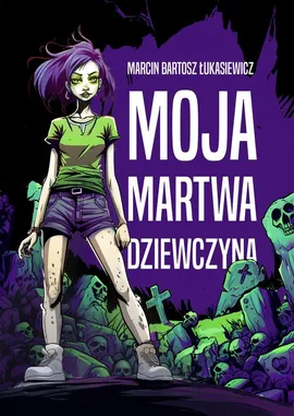 Moja martwa dziewczyna - Łukasiewicz Marcin Bartosz