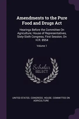 Amendments to the Pure Food and Drugs Act - States. Congress. House. Committe United