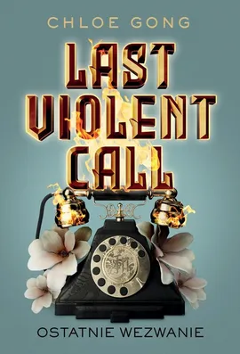 Last Violent Call Ostatnie wezwanie - Chloe Gong