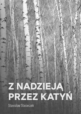 Z nadzieją przez Katyń - Stanisław Stasieczek