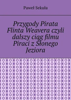 Przygody Pirata Flinta Weavera - Paweł Sekuła