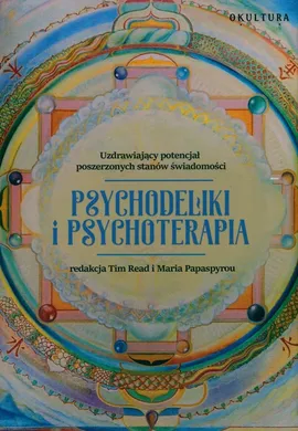 Psychodeliki i psychoterapia. Uzdrawiający potencjał poszerzonych stanów świadomości