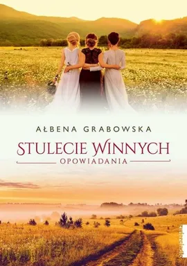 Stulecie Winnych. Opowiadania - Ałbena Grabowska