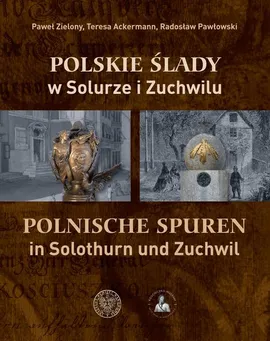 Polskie ślady w Solurze i Zuchwilu - Teresa Ackermann, Radosław Pawłowski, Paweł Zielony