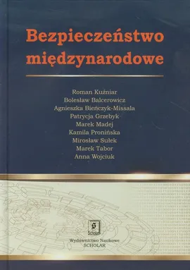 Bezpieczeństwo międzynarodowe - Bolesław Balcerowicz, Agnieszka Bieńczyk-Missala, Roman Kuźniar