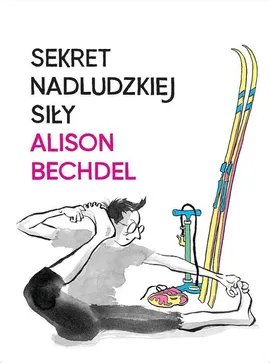 Sekret nadludzkiej siły - Alison Bechdel
