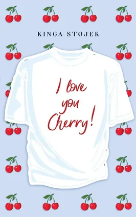I Love You, Cherry - Kinga Stojek