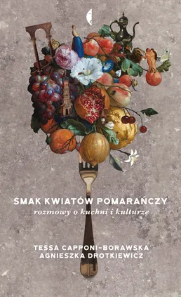 Smak kwiatów pomarańczy - Tessa Capponi-Borawska, Agnieszka Drotkiewicz