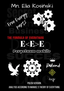 FREE ENERGY — EE — „The formula of everything” - Elia Kosiński, Imanuel Alex Nowicki