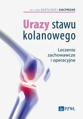 Urazy stawu kolanowego - Bartłomiej Kacprzak, Agnieszka Michalska, Leszek Zakrzewski