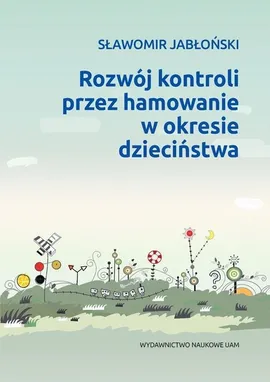 Rozwój kontroli przez hamowanie w okresie dzieciństwa - Sławomir Jabłoński