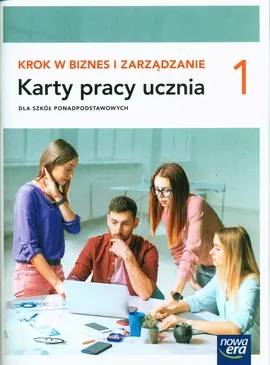 Krok w biznes i zarządzanie 1 Karty pracy ucznia Zakres podstawowy - Aneta Depczyńska, Katarzyna Garbacik, Joanna Kozub