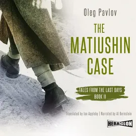 The Matiushin Case. Tales from the Last Days. Book 2 - Oleg Pavlov