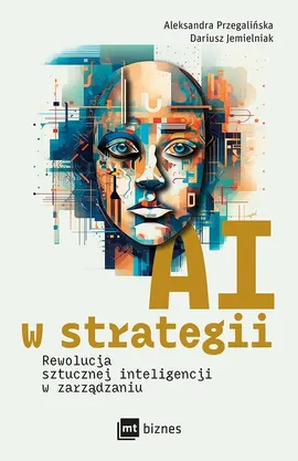 AI w strategii: rewolucja sztucznej inteligencji w zarządzaniu - Dariusz Jemielniak, Aleksandra Przegalińska