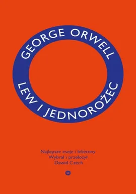 Lew i jednorożec Najlepsze eseje i felietony - Orwell George