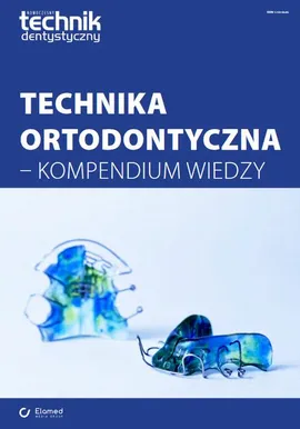 Technika ortodontyczna - kompendium wiedzy - Praca zbiorowa