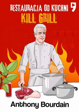 Kill Grill. Restauracja od kuchni - Anthony Michael Bourdain