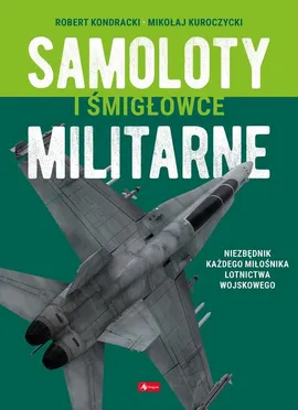 Samoloty i śmigłowce militarne - Robert Kondracki