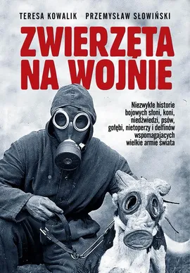Zwierzęta na wojnie - Przemysław Słowiński, Teresa Kowalik