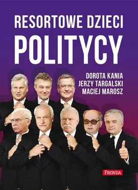 Resortowe dzieci Politycy - Dorota Kania, Maciej Marosz, Jerzy Targalski
